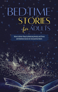 Bedtime Stories for Adults: Relax to Better Sleep by Reducing Anxiety and Stress with Bedtime Stories for Stressed Out Adult