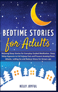 Bedtime Stories for Adults: Relaxing Sleep Stories for Everyday Guided Meditation. Deep Sleep Hypnosis to Fall Asleep Fast and Prevent Anxiety/Panic Attacks. Letting Go and Reduce Stress for Grown-Ups