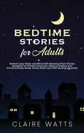 Bedtime Stories For Adults: Restore your Body and Mind with Relaxing Short Stories designed to prevent Insomnia, Reduce Anxiety and Enhance Deep Sleep. Stress Relief and Self Healing Hypnosis