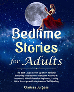 Bedtime Stories for Adults: The Best Loved Grown-up Short Tales for Everyday Mediation to overcome Anxiety & Insomnia, Mindfulness for Beginners, Letting Life's Stress go with the power of Self-Healing