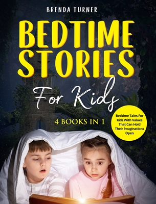 Bedtime Stories for Kids (4 Books in 1): Bedtime tales for kids with values that can hold their imaginations open. - Turner, Brenda