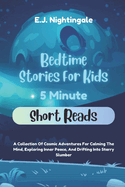 Bedtime Stories For Kids (5 Minute Short Reads): A Collection Of Cosmic Adventures For Calming The Mind, Exploring Inner Peace, And Drifting Into Starry Slumber