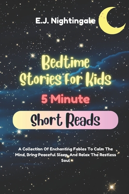 Bedtime Stories For Kids (5 Minute Short Reads): A Collection Of Enchanting Fables To Calm The Mind, Bring Peaceful Sleep, And Relax The Restless Soul - Sitrick, Tara (Narrator), and Nightingale, E J
