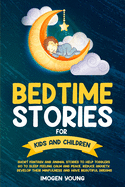Bedtime Stories For Kids and Children: Short Fantasy and Animal Stories to Help Toddlers go to Sleep Feeling Calm and Peace. Reduce Anxiety, Develop Their Minfulness and have beautiful Dreams.