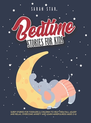 Bedtime Stories for Kids: Sleep Stories for Toddlers & Children to Help Them Fall Asleep and Relax, Overcome Anxiety and Learn Mindfulness (Ages 2-6) - Star, Sarah