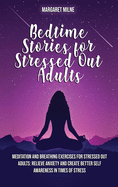 Bedtime Stories for Stressed Out Adults: Meditation and Breathing Exercises for Stressed Out Adults: Relieve Anxiety and Create Better Self Awareness in Times of Stress