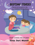 Bedtime Stories: The A, B, Cs and 1, 2, 3s to CHARACTER Building