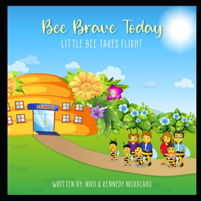 Bee Brave Today: Little Bee Takes Flight - Nickolaou, Kennedy, and Nickolaou, Niko