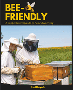 Bee-Friendly: A Comprehensive Guide to Home Beekeeping