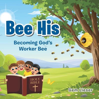 Bee His: Becoming God's Worker Bee - Lieser, Gem