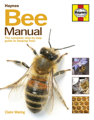 Bee Manual: The complete step-by-step guide to keeping bees - Waring, Claire