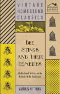 Bee Stings and Their Remedies - A Collection of Articles on the Methods of the Beekeeper