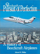 Beechcraft: Pursuit of Perfection - Philips, and Phillips, Edward H