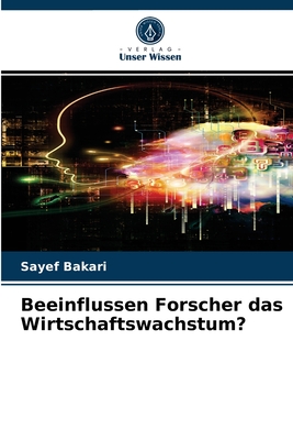 Beeinflussen Forscher das Wirtschaftswachstum? - Bakari, Sayef