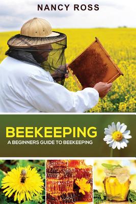 Beekeeping: A Beginners Guide To Beekeeping - Ross, Nancy