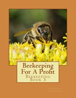 Beekeeping For A Profit: Beekeeping Book 5 - Chambers, Jackson (Introduction by), and Morley, W S