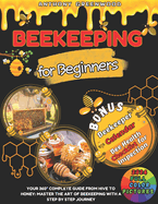 Beekeeping for Beginners: Your 360? Complete Guide From Hive to Honey: Master the art of beekeeping with a step by step journey