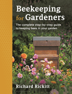 Beekeeping for Gardeners: The complete step-by-step guide to keeping bees in your garden - FINALIST IN THE GARDEN MEDIA GUILD AWARD 2024