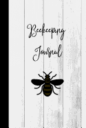 Beekeeping Journal: Beekeeper Record Book For Bees Notebook