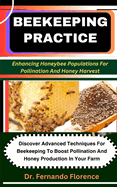 Beekeeping Practice: Enhancing Honeybee Populations For Pollination And Honey Harvest: Discover Advanced Techniques For Beekeeping To Boost Pollination And Honey Production In Your Farm