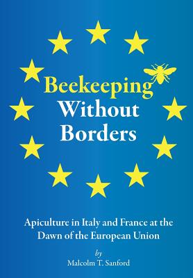 Beekeeping Without Borders: Apiculture in Italy and France at the Dawn of the European Union - Sanford, Malcolm T