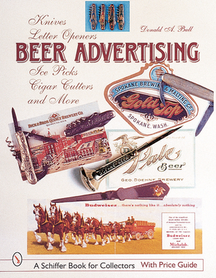 Beer Advertising: Knives, Letter Openers, Ice Picks, Cigar Cutters, and More - Bull, Donald A