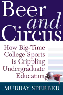 Beer and Circus: How Big-Time College Sports is Crippling Undergraduate Education