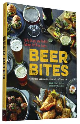 Beer Bites: Tasty Recipes and Perfect Pairings for Brew Lovers - DeBenedetti, Christian, and Slonecker, Andrea, and Asimov, Eric (Foreword by)