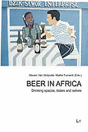 Beer in Africa: Drinking Spaces, States and Selves Volume 36