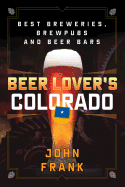 Beer Lover's Colorado: Best Breweries, Brewpubs and Beer Bars