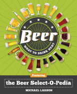 Beer: What to Drink Next: Featuring the Beer Select-O-Pedia