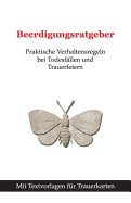 Beerdigungsratgeber: Praktische Verhaltensregeln Bei Todesfallen Und Trauerfeiern Mit Textvorlagen Fur Trauerkarten