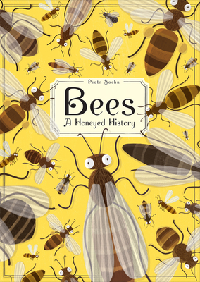 Bees: A Honeyed History - Socha, Piotr