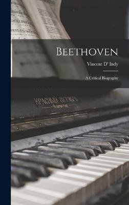 Beethoven; a Critical Biography - Indy, Vincent D'