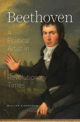 Beethoven: A Political Artist in Revolutionary Times - Kinderman, William