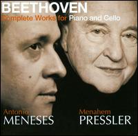 Beethoven: Complete Works for Piano & Cello - Antonio Meneses (cello); Menahem Pressler (piano)