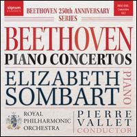 Beethoven: Piano Concertos, Disc One - Concertos 1 & 2 - Elizabeth Sombart (piano); Royal Philharmonic Orchestra; Pierre Vallet (conductor)