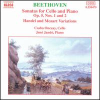 Beethoven: Sonatas for Cello and Piano, Op. 5, Nos. 1 & 2; Handel & Mozart Variations - Csaba Onczay (cello); Jen Jand (piano)