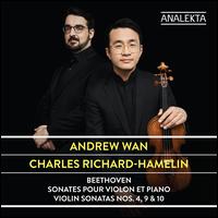 Beethoven: Sonates pour Violon et Piano Nos. 4, 9 & 10 - Andrew Wan (violin); Charles Richard-Hamelin (piano)