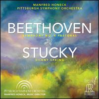 Beethoven: Symphony No. 6; Stucky: Silent Spring - Pittsburgh Symphony Orchestra; Manfred Honeck (conductor)