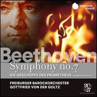 Beethoven: Symphony No. 7; Die Geschpfe des Promethus - Freiburger Barockorchester; Gottfried von der Goltz (conductor)