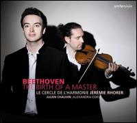 Beethoven: The Birth of a Master - Alexandra Coku (soprano); Julien Chauvin (violin); Le Cercle de l'Harmonie; Jrmie Rhorer (conductor)