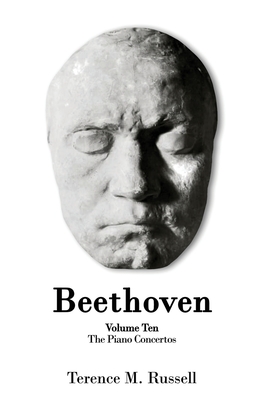 Beethoven - The Piano Concertos: Their Creation, Origins and Reception History - Russell, Terence M