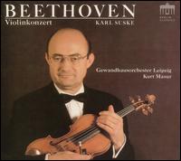 Beethoven: Violinkonzert D-Dur op. 61; Romanzen op. 40 & 50; Violinkonzert C-Dur (Fragment) - Karl Suske (violin); Leipzig Gewandhaus Orchestra