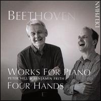 Beethoven: Works for Piano Four Hands - Benjamin Frith (piano); Peter Hill (piano)