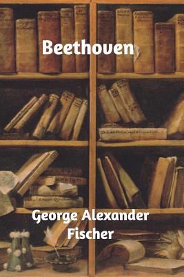 Beethoven - Fischer, George Alexander