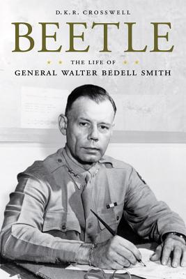 Beetle: The Life of General Walter Bedell Smith - Crosswell, D K R