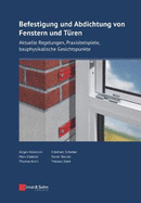 Befestigung und Abdichtung von Fenstern und Turen: Aktuelle Regelungen, Praxisbeispiele, bauphysikalische Gesichtspunkte