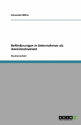 Beforderungen in Unternehmen ALS Anreizinstrument - Bohm, Alexander