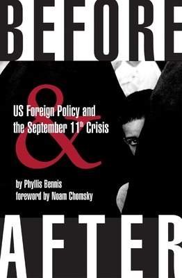 Before & After: U.S. Foreign Policy and the September 11th Crisis - Bennis, Phyllis